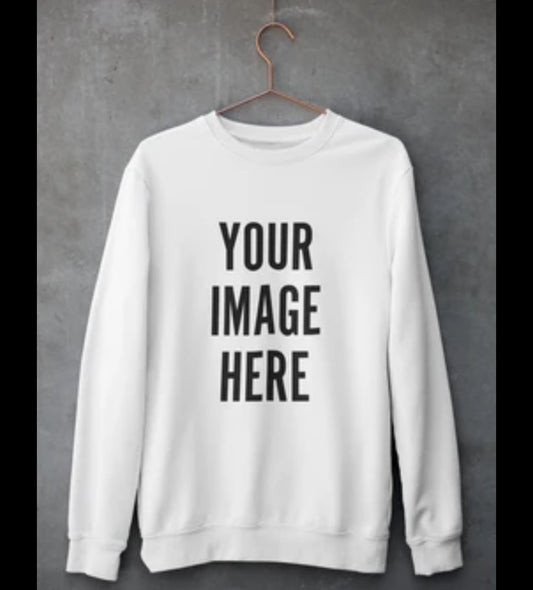 YOUR CUSTOM SWEATSHIRT